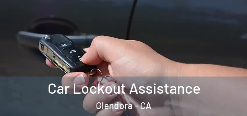  Car Lockout Assistance Glendora - CA