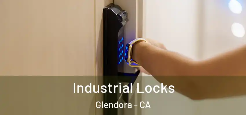  Industrial Locks Glendora - CA