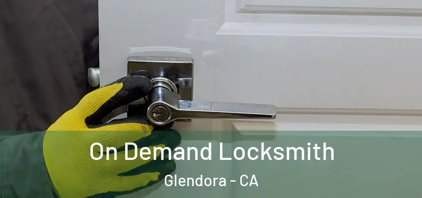  On Demand Locksmith Glendora - CA